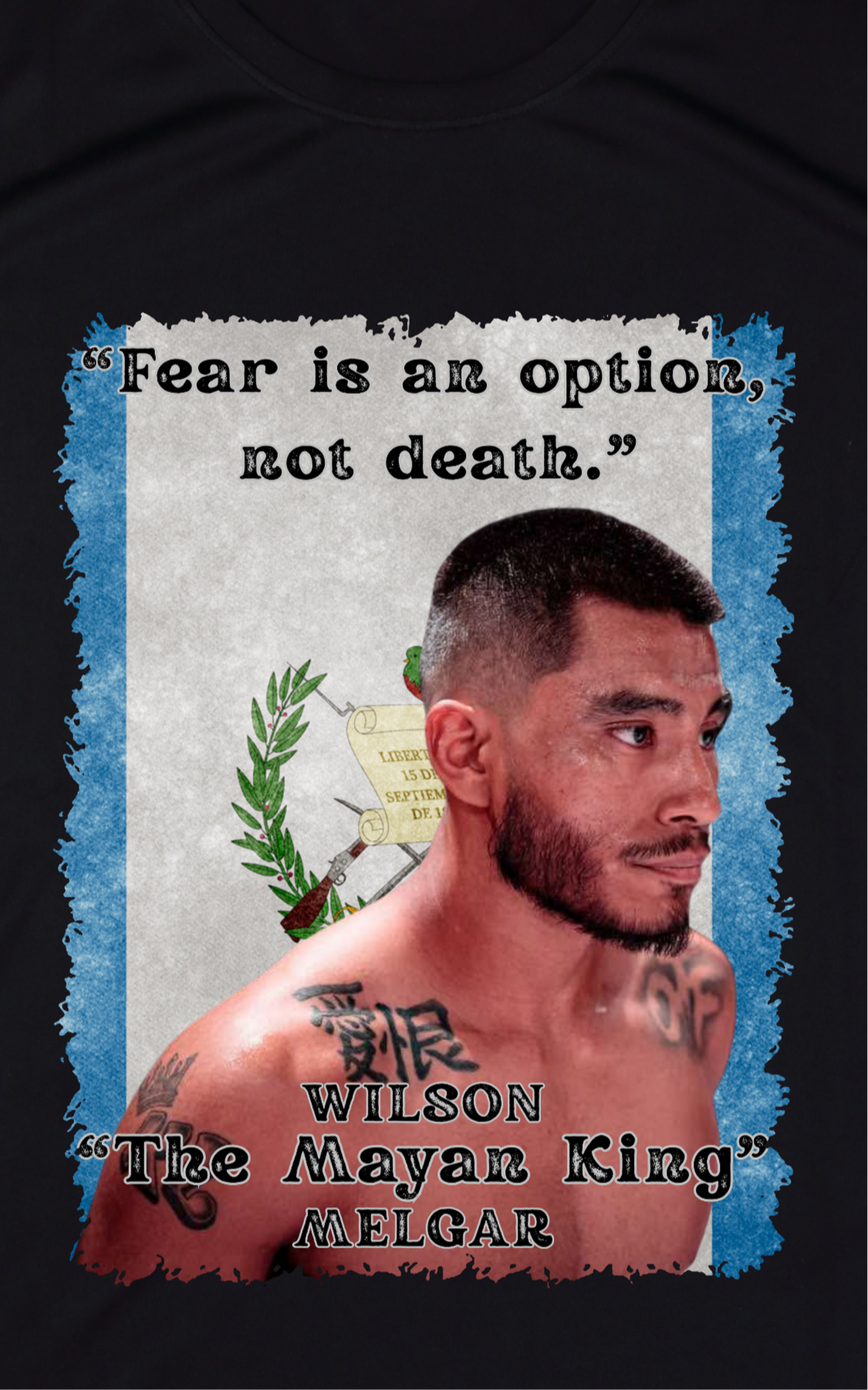 Wilson Melgar “Fear is an option, not death.” Fight Shirt